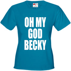 Oh My God Becky Girl's T-Shirt