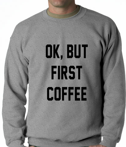 Ok, But First Coffee Adult Crewneck