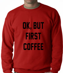 Ok, But First Coffee Adult Crewneck