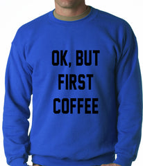 Ok, But First Coffee Adult Crewneck