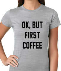 Ok, But First Coffee Ladies T-shirt