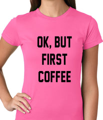 Ok, But First Coffee Ladies T-shirt