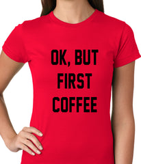 Ok, But First Coffee Ladies T-shirt