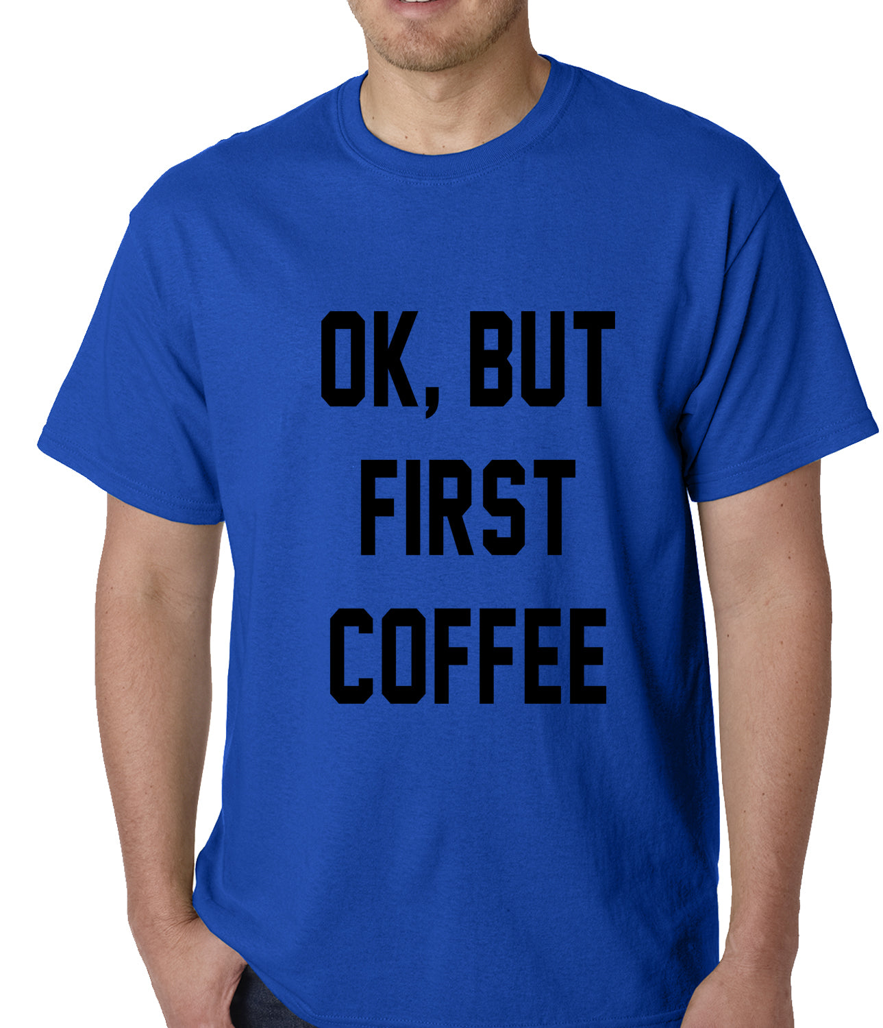 Ok, But First Coffee Mens T-shirt