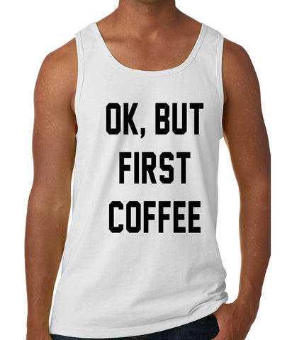 Ok, But First Coffee Tank Top