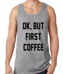 Ok, But First Coffee Tank Top