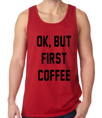 Ok, But First Coffee Tank Top