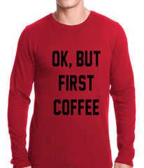 Ok, But First Coffee Thermal Shirt