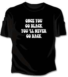 Once You Go Black... Girls T-Shirt