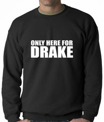 Only Here For Drake Adult Crewneck