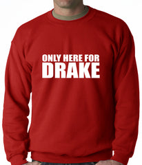 Only Here For Drake Adult Crewneck