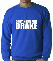 Only Here For Drake Adult Crewneck