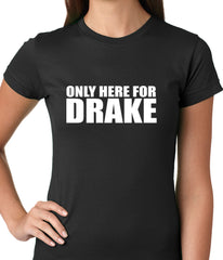 Only Here For Drake Ladies T-shirt
