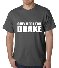 Only Here For Drake Mens T-shirt