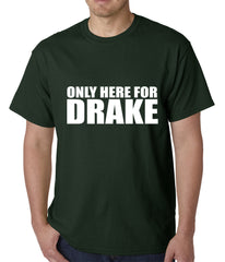 Only Here For Drake Mens T-shirt