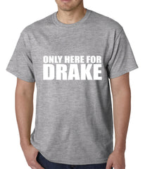 Only Here For Drake Mens T-shirt