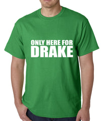 Only Here For Drake Mens T-shirt