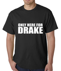 Only Here For Drake Mens T-shirt