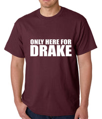 Only Here For Drake Mens T-shirt