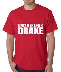 Only Here For Drake Mens T-shirt