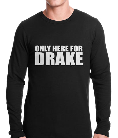 Only Here For Drake Thermal Shirt