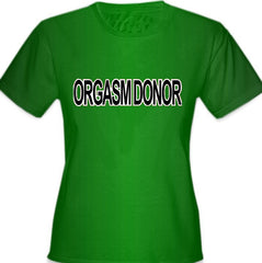 Orgasm Donor Girls T-Shirt