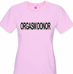 Orgasm Donor Girls T-Shirt