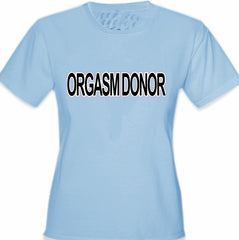 Orgasm Donor Girls T-Shirt