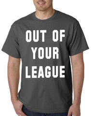 Out of Your League Mens T-shirt