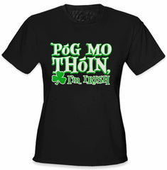 Póg Mo Thóin! "Kiss My Ass" I'm Irish Girls T-Shirt