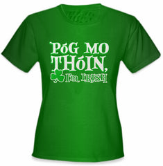 Póg Mo Thóin! "Kiss My Ass" I'm Irish Girls T-Shirt