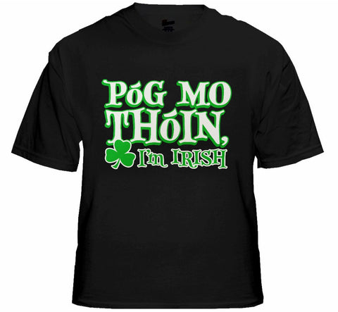 Póg Mo Thóin! "Kiss My Ass" I'm Irish T-Shirt