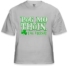 Póg Mo Thóin! "Kiss My Ass" I'm Irish T-Shirt