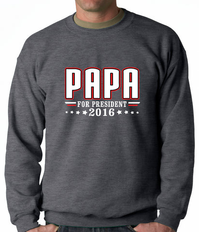 PAPA for PRESIDENT 2016 - Vote for Papa Adult Crewneck