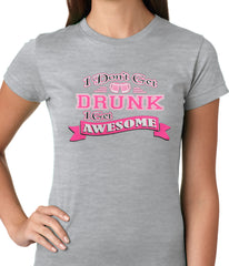 Pink I Don't Get Drunk I Get Awesome Ladies T-shirt