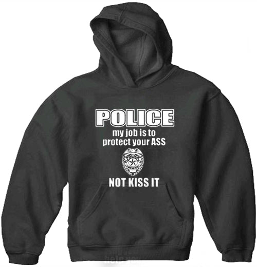 Police My Job Is To Protect Your Ass Not Kiss It Adult Hoodie