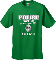 Police My Job Is To Protect Your Ass Not Kiss It Men's- T- Shirt