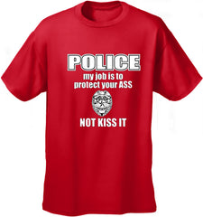 Police My Job Is To Protect Your Ass Not Kiss It Men's- T- Shirt