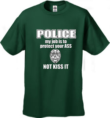 Police My Job Is To Protect Your Ass Not Kiss It Men's- T- Shirt