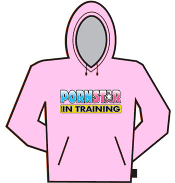 Porn Star In Training Hoodie