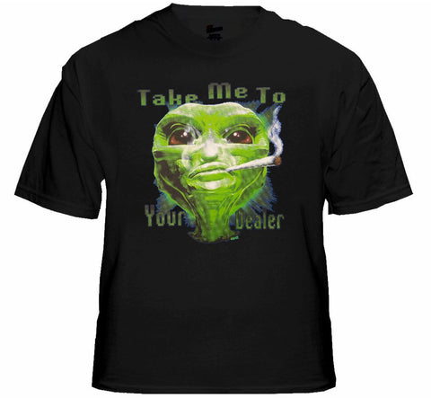 Pot Head & Stoner Tees - Take Me To Your Dealer Alein T-Shirt
