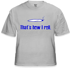 Pothead & Stoner Tees - How I Roll T-Shirt
