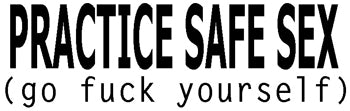 Practice Safe Sex... T-Shirt