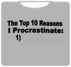 Reason I Procrastinate T-Shirt