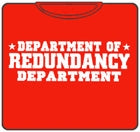Redundancy Deptartment T-Shirt