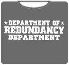 Redundancy Deptartment T-Shirt
