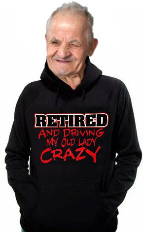 Retirement Sweatshirts - Retired Driving My Old Lady Crazy Hoodie