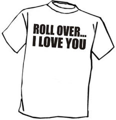 Roll Over... T-Shirt