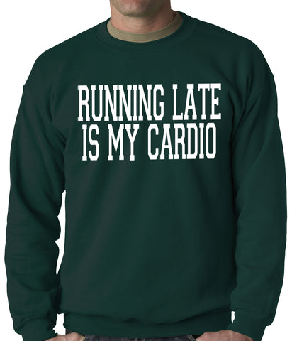 Running Late is my Cardio Adult Crewneck