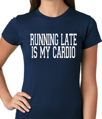 Running Late is my Cardio Ladies T-shirt